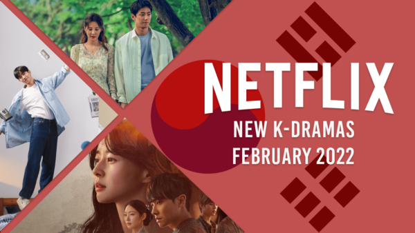 New K-Dramas on Netflix in February 2022