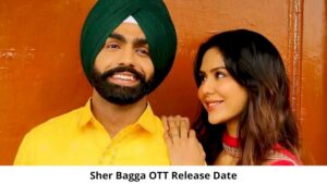 Sher Bagga OTT Release Date and Time Confirmed 2022: When is the 2022 Sher Bagga Movie .